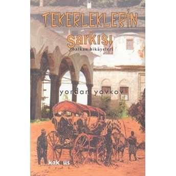 Tekerlerin Şarkısı - Yordan Yovkov