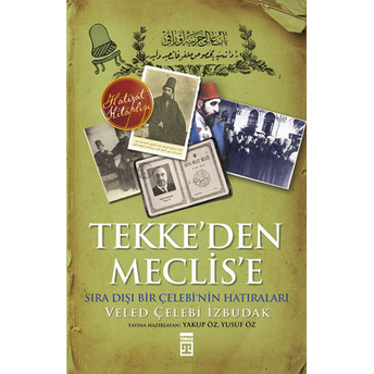 Tekke'den Meclis'e Veled Çelebi Izbudak