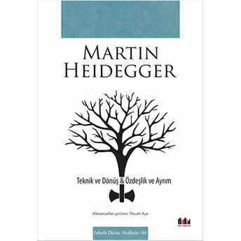 Teknik Ve Dönüş Özdeşlik Ve Ayrım Martin Heidegger