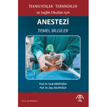 Teknisyenler Teknikerler Ve Sağlık Okulları Için Anestezi Temel Bilgiler Tarık Umutoğlu