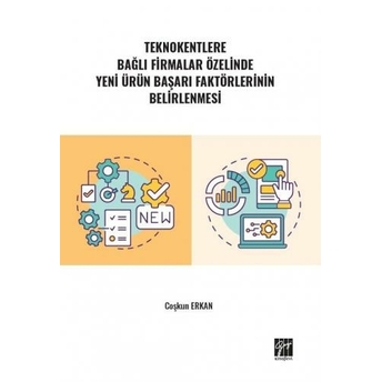 Teknokentlere Bağlı Firmalar Özelinde Yeni Ürün Başarı Faktörlerinin Belirlenmesi Coşkun Erkan