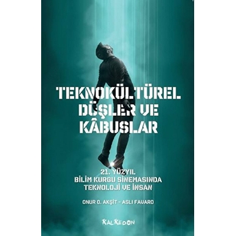 Teknokültürel Düşler Ve Kabuslar - Aslı Favaro