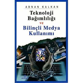 Teknoloji Bağımlılığı Ve Bilinçli Medya Kullanımı Adnan Kalkan