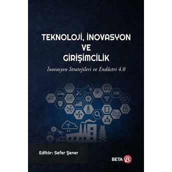 Teknoloji, Inovasyon Ve Girişimcilik - Sefer Şener