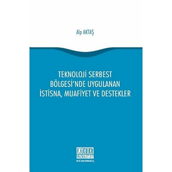 Teknoloji Serbest Bölgesi'nde Uygulanan Istisna, Muafiyet Ve Destekler