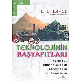 Teknolojinin Başyapıtları Yaratıcı Mühendisliğin Mimarlığın Ve Tasarımın Tarihi E. E. Levis