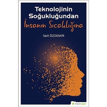 Teknolojinin Soğukluğundan Insanın Sıcaklığına Sait Özdemir