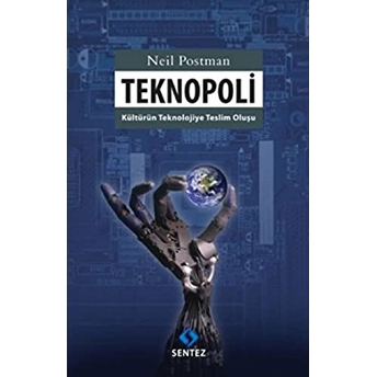 Teknopoli Kültürün Teknolojiye Teslim Oluşu Neil Postman