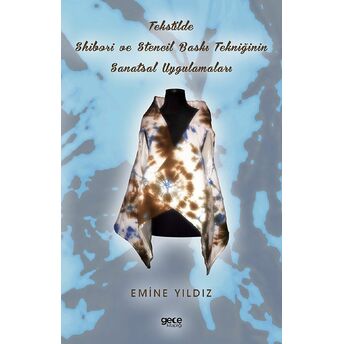 Tekstilde Shibori Ve Stencil Baskı Tekniğinin Sanatsal Uygulamaları Emine Yıldız