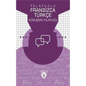 Telafuzlu Fransızca - Türkçe Konuşma Kılavuzu (Sözlük Ilaveli) Metin Gökçe