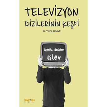 Televizyon Dizilerinin Keşfi: Içerik, Anlam Ve Işlevleri Kolektif