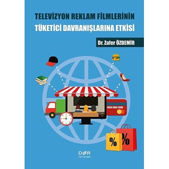 Televizyon Reklam Filmlerinin Tüketici Davranışlarına Etkisi