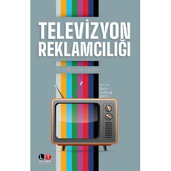 Televizyon Reklamcılığı - Dün Bugün Yarın E. Gülbuğ Erol