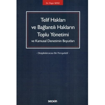 Telif Hakları Ve Bağlantılı Hakların Toplu Yönetimi Ve Kamusal Denetimin Boyutları Özgür Semiz