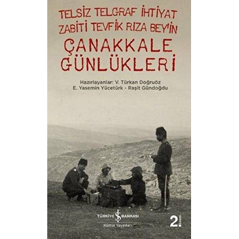 Telsiz Telgraf Ihtiyat Zabiti Tevfik Rıza Bey’in Çanakkale Günlükleri E. Yasemin Yücetürk