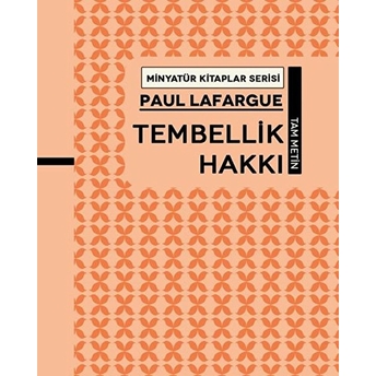 Tembellik Hakkı - Minyatür Kitaplar Serisi (Ciltli) Paul Lafargue