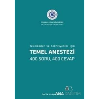 Temel Anestezi: Teknikerler Ve Teknisyenler Için 400 Soru 400 Cevap H. Aysel Altan