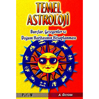 Temel Astroloji Burçlar, Gezegenler Ve Doğum Haritasının Hesaplanması Aysel Öztürk