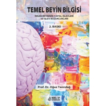 Temel Beyin Bilgisi: Insan Beyninin Yapısı, Işlevleri Ve Işlev Bozukluğu Oğuz Tanrıdağ