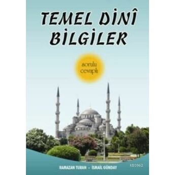 Temel Dini Bilgiler; Sorulu - Cevaplısorulu - Cevaplı Ramazan Turan