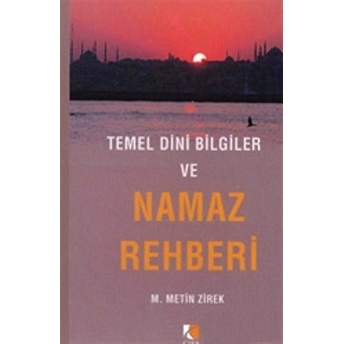 Temel Dini Bilgiler Ve Namaz Rehberi M. Metin Zirek