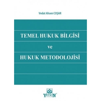 Temel Hukuk Bilgisi Ve Hukuk Metodolojisi Vedat Ahsen Coşar