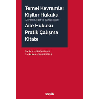 Temel Kavramlar Kişiler Hukuku Aile Hukuku Pratik Çalışma Kitabı Arzu Genç Arıdemir