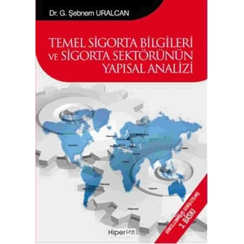 Temel Sigorta Bilgileri Ve Sigorta Sektörünün Yapısal Analizi G. Şebnem Uralcan