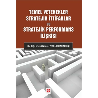 Temel Yetenekler Stratejik Ittifaklar Ve Stratejik Performans Ilişkisi Nilüfer Yörük Karakılıç