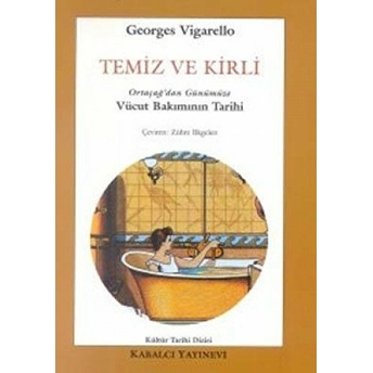 Temiz Ve Kirli Ortaçağ'dan Günümüze Vücut Bakımının Tarihi Georges Vigarello