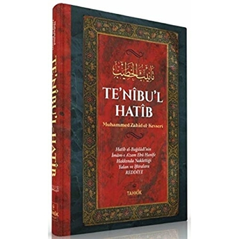 Te'nibu'l Hatib; Hatib El-Bağdadi'nin Imam-I A'zam Ebu Hanife Hakkında Naklettiği Yalan Ve Iftiralara Reddiyehatib El-Bağdadi'nin Imam-I A'zam Ebu Hanife Hakkında Naklettiği Yalan Ve Iftiralara Reddiye Muhammed Zahid El - Kevseri