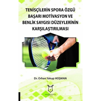 Tenisçilerin Spora Özgü Başarı Motivasyon Ve Benlik Saygısı Düzeylerinin Karşılaştırılması