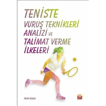 Teniste Vuruş Teknikleri Analizi Ve Talimat Verme Ilkeleri Irfan Gülmez