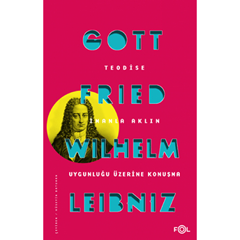 Teodise Imanla Aklın Uygunluğu Üzerine Konuşma Gottfried Wilhelm Leibniz