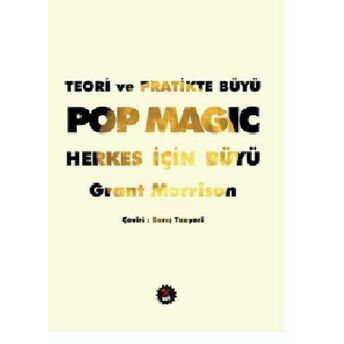 Teori Ve Pratikte Büyü: Pop Magic Herkes Için Büyü Grant Morrison