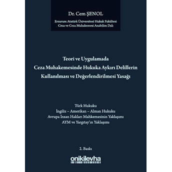 Teori Ve Uygulamada Ceza Muhakemesindeki Hukuka Aykırı Delillerin Kullanılması Ve Değerlendirilmesi Yasağı - Cem Şenol