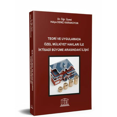 Teori Ve Uygulamada Özel Mülkiyet Hakları Ile Iktisadi Büyüme Arasındaki Ilişki Hülya Deniz Karakoyun