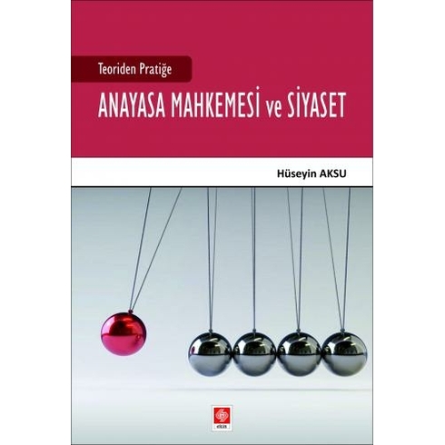 Teoriden Pratiğe Anayasa Mahkemesi Ve Siyaset Hüseyin Aksu