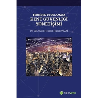 Teoriden Uygulamaya Kent Güvenliği Yönetişimi - Mehmet Murat Payam