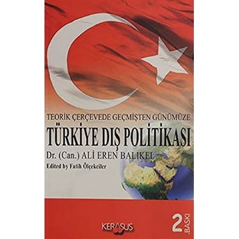 Teorik Çerçevede Geçmişten Günümüze Türkiye Dış Politası Ali Eren Balıkel