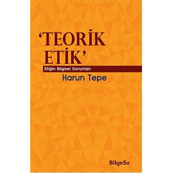 Teorik Etik Etiğin Bilgesel Sorunları Harun Tepe