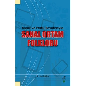 Teorik Ve Pratik Boyutlarıyla Sanal Ortam Folkloru Erol Gülüm