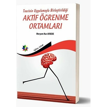 Teorinin Uygulamayla Birleştirildiği Aktif Öğrenme Ortamları Doç. Dr. Meryem Nur Aydede