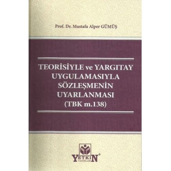 Teorisiyle Ve Yargıtay Uygulamasıyla Sözleşmenin Uyarlanması Mustafa Alper Gümüş