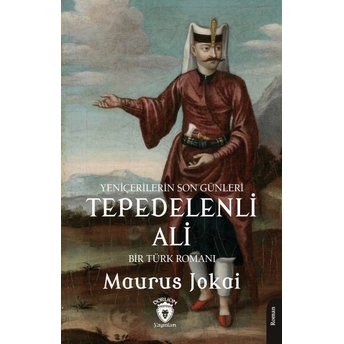 Tepedelenli Ali (Yeniçerilerin Son Günleri) Bir Türk Romanı Maurus Jokai