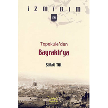 Tepekule'den Bayraklı'ya / Izmirim - 36 Şükrü Tül