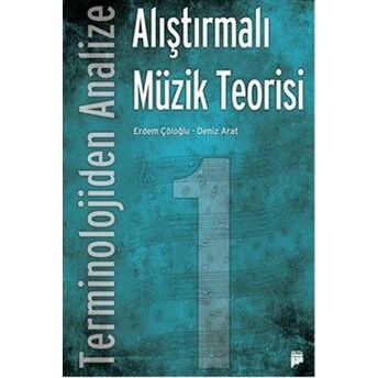 Terminolojiden Analize Alıştırmalı Müzik Teorisi 1 Erdem Çöloğlu - Deniz Arat