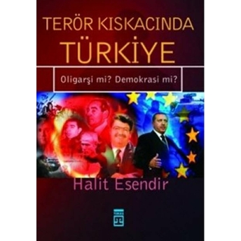 Terör Kıskacında Türkiye Oligarşi Mi? Demokrasi Mi? Halit Esendir