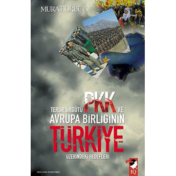 Terör Örgütü Pkk Ve Avrupa Birliğinin Türkiye Üzerindeki Hedefleri Murat Oruç