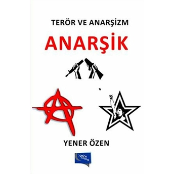 Terör Ve Anarşizm : Anarşik Yener Özen